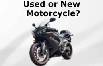 Used Motorcycle or New Motorcycle - Which will Be a Wise Choice?