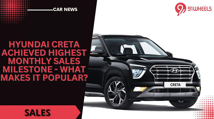 Hyundai Creta Achieved Highest Monthly Sales Milestone - What Makes It Popular?