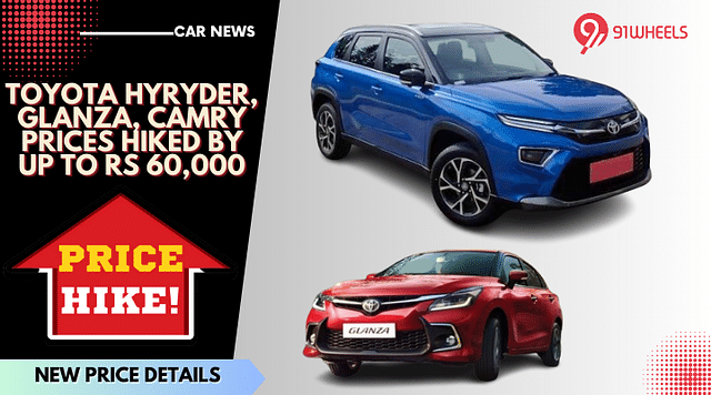 Toyota Hyryder SUV, Glanza, & Camry Prices Hiked By Up To Rs 60,000