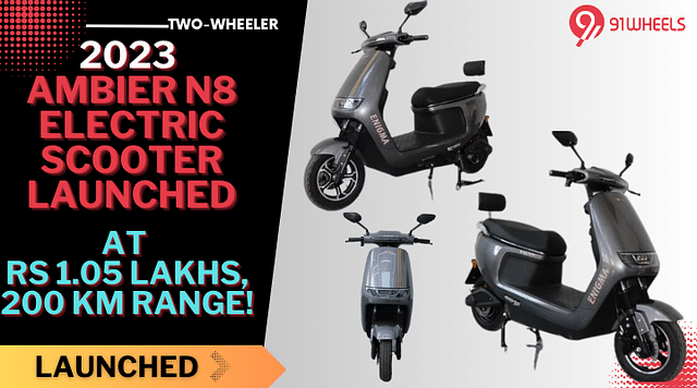 2023 Ambier N8 E-Scooter Launched At Rs 1.05 Lakhs, 200 km Range!