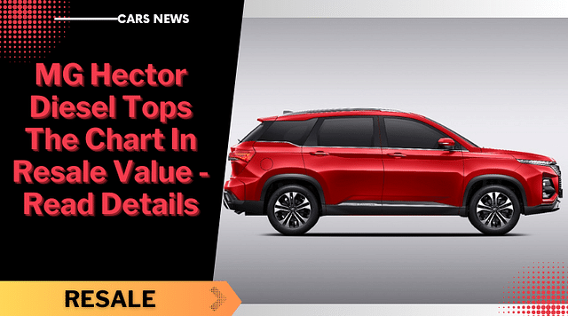 MG Hector Diesel Tops The Chart In Resale Value - Read Details