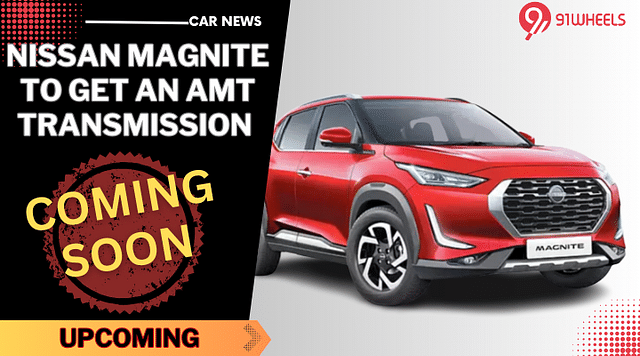 Nissan Magnite To Get An AMT Transmission Option Soon - Read Details