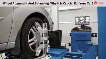 Wheel Alignment And Balancing: Why It is Crucial For Your Car?