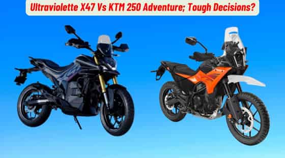 Ultraviolette X47 Vs KTM 250 Adventure; Tough Decisions?