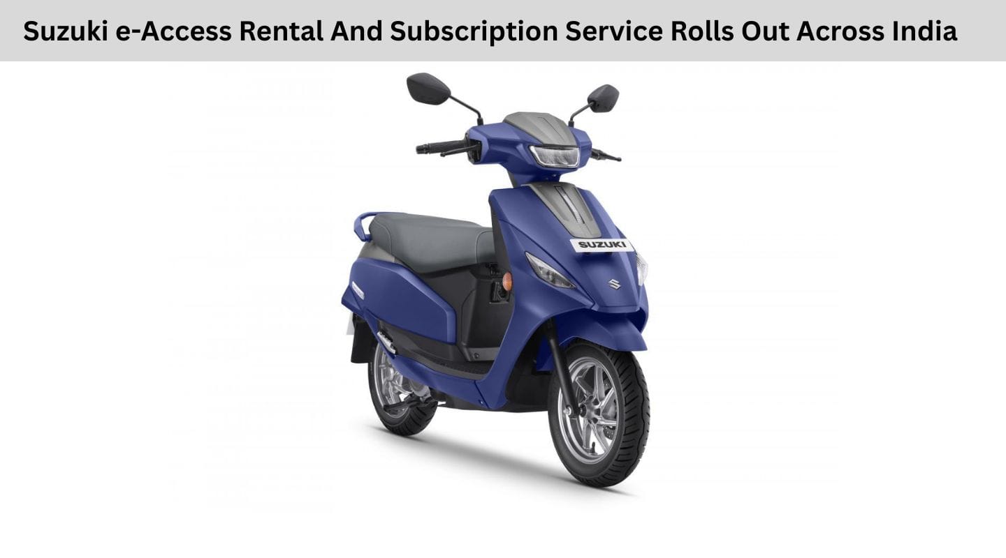 Suzuki e-Access Rental And Subscription Service Rolls Out Across India Suzuki e-Access Rental And Subscription Service Rolls Out Across India