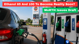 Ethanol 85 And 100 To Become Reality Soon? MoRTH Issues Draft