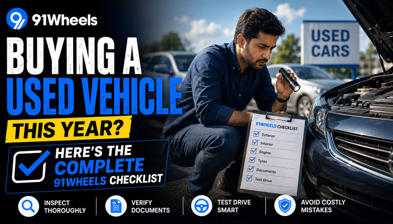 Buying Used Vehicle This Year? Here's The Complete 91Wheels Checklist