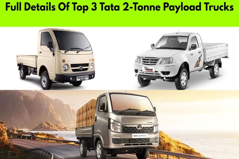 Check Out Full Details Of Top 3 Tata 2Tonne Payload Trucks