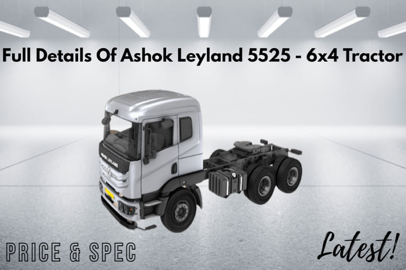Check Out Complete Details Of Ashok Leyland 5525 6x4 Tractor