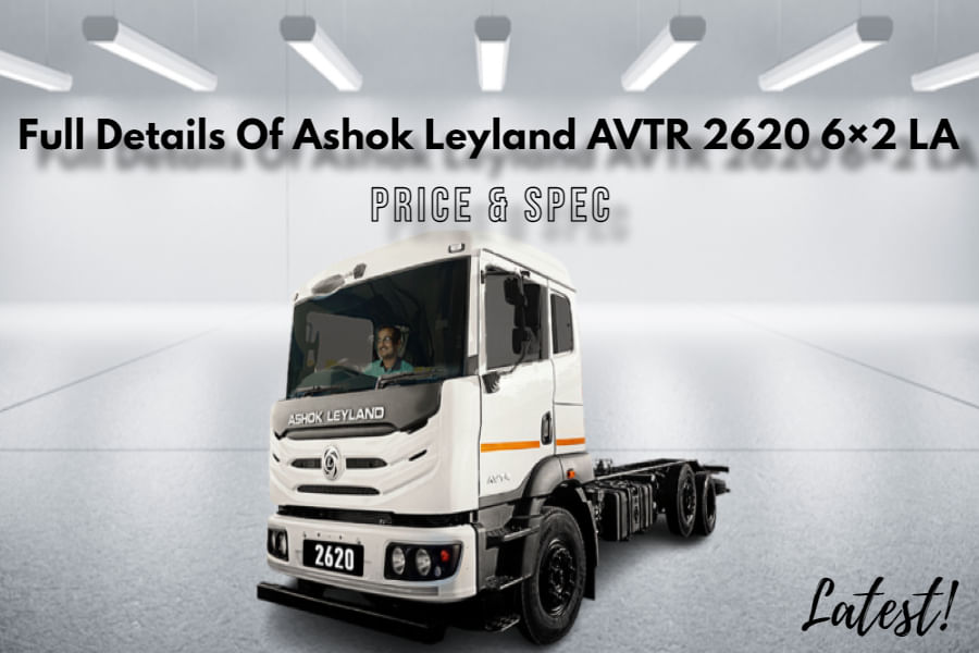 Full Details Of Ashok Leyland AVTR 2620 6×2 LA Price Included