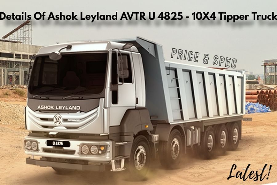 Latest Details Of Ashok Leyland AVTR U 4825 - 10X4 Tipper Truck