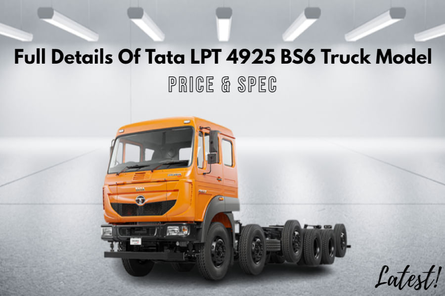Complete Details Of Tata LPT 4925 BS6 Truck Model In India