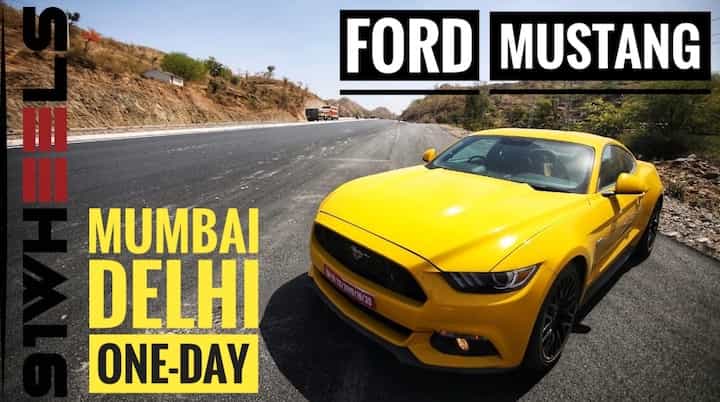 Celebrating Our Love For The Ford Mustang: Mumbai To Delhi In One Day Celebrating Our Love For The Ford Mustang: Mumbai To Delhi In One Day