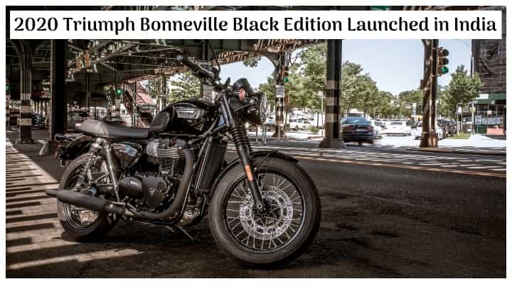 2020 Triumph Bonneville T100 and T120 Black Edition BS6 Launched in India 2020 Triumph Bonneville T100 and T120 Black Edition BS6 Launched in India