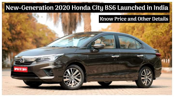 2020 Honda City BS6 Launched in India; Price Starts at Rs 10.89 lakhs