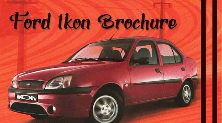 Ford Ikon NXT Brochure - Walking Down The Memory Lane Ford Ikon NXT Brochure - Walking Down The Memory Lane