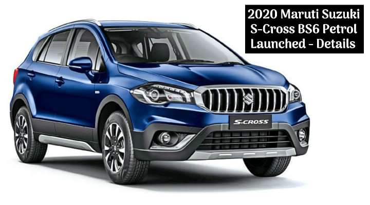 2020 Maruti Suzuki S-Cross BS6 Petrol Price Starts at Rs 8.39 lakhs - All Details