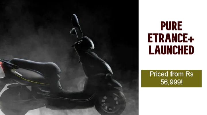 Pure Etrance Plus Launched in India - Priced At Rs 56,999! Pure Etrance Plus Launched in India - Priced At Rs 56,999!