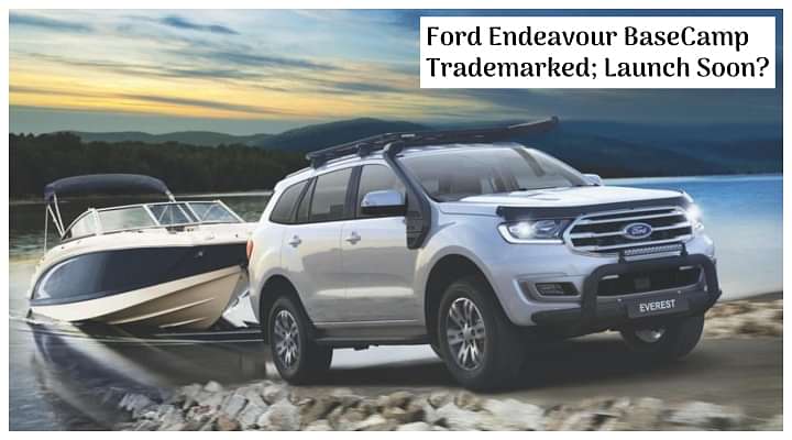 Ford Endeavour BaseCamp Trademarked in India; Coming Soon?