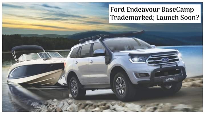 Ford Endeavour BaseCamp Trademarked in India; Coming Soon?