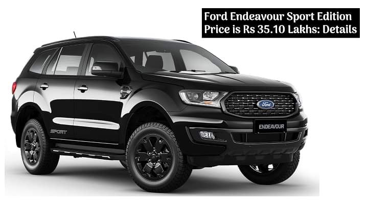 Ford Endeavour Sport Edition Price is Rs 35.10 Lakhs - All Details