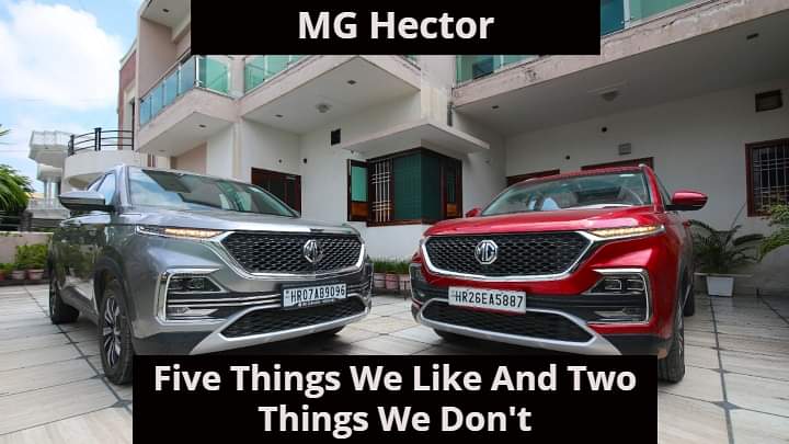 MG Hector - Five Things We Like About The SUV And Two Things We Don't