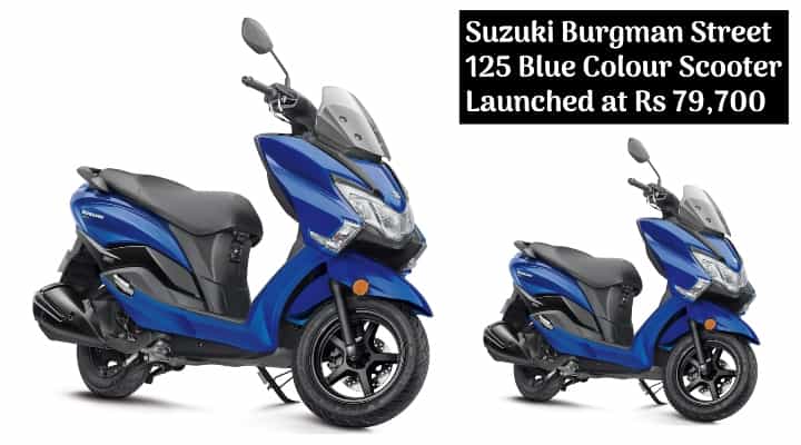 Suzuki Burgman Street Blue Colour Scooter Launched; Priced at Rs 79,700 Suzuki Burgman Street Blue Colour Scooter Launched; Priced at Rs 79,700