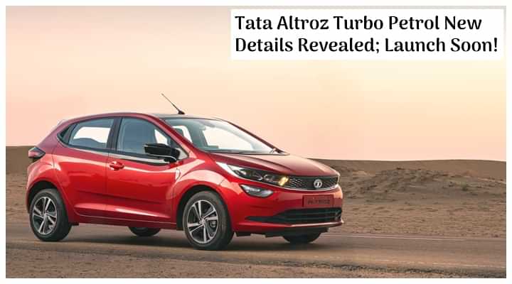 Upcoming Tata Altroz Turbo Petrol New Details Revealed; Launch Soon!
