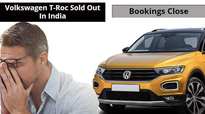 Volkswagen Says No New Bookings For The T-Roc; Sold Out For India