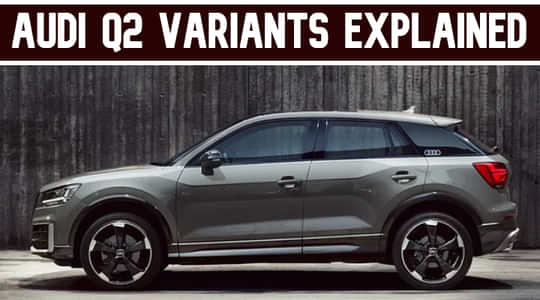 Audi Q2 Variants Explained - Check Out What Suits You The Best! Audi Q2 Variants Explained - Check Out What Suits You The Best!