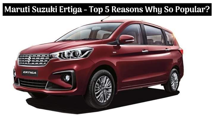 Maruti Suzuki Ertiga Achieves 5.5 Lakh Sales Milestone - Top 5 Reasons Why Is It So Popular!