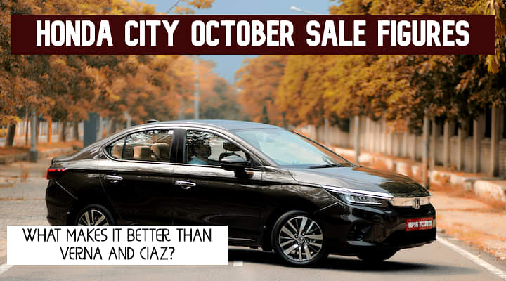 Honda City October Sales Figure Better Than Verna And Ciaz - See What Makes It A Better Choice?