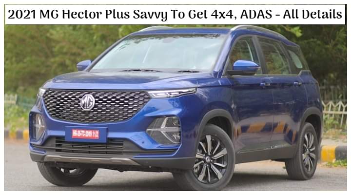 2021 MG Hector Plus with 4x4 and ADAS Coming Soon; New-Gen Mahindra XUV500 Rival - All Details