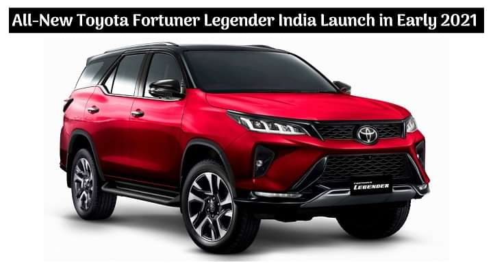 New 2021 Toyota Fortuner Legender BS6 India Launch Soon - All Details