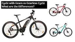 Cycle With Gears vs Gearless Cycle; What Are The Major Differences Between Them? Pros and Cons - All Details