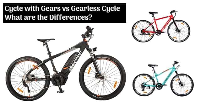 Cycle With Gears vs Gearless Cycle; What Are The Major Differences Between Them? Pros and Cons - All Details