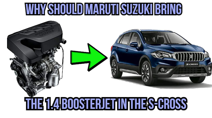 Why Maruti Suzuki should bring the 1.4 BoosterJet in the S Cross