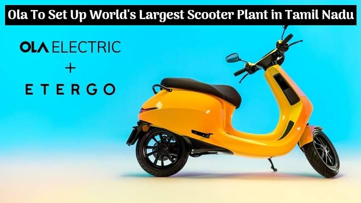 Ola Is Ready To Set Up The World's Largest Scooter Plant in Tamil Nadu - Details