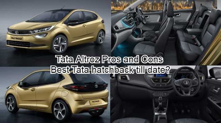 Pros and Cons of Tata Altroz - Best Tata hatchback till date? Pros and Cons of Tata Altroz - Best Tata hatchback till date?