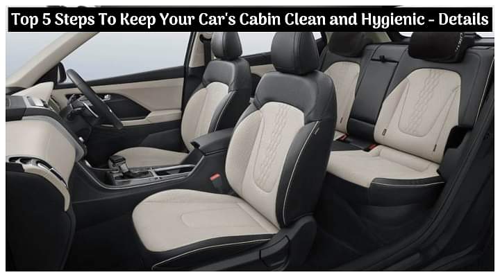 Top Five Easy Steps To Keep Your Car's Cabin Clean and Hygienic - All Details