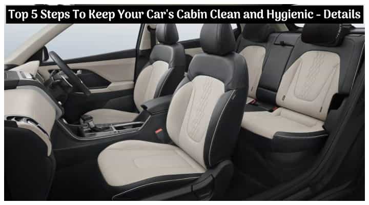 Top Five Easy Steps To Keep Your Car's Cabin Clean and Hygienic - All Details Top Five Easy Steps To Keep Your Car's Cabin Clean and Hygienic - All Details
