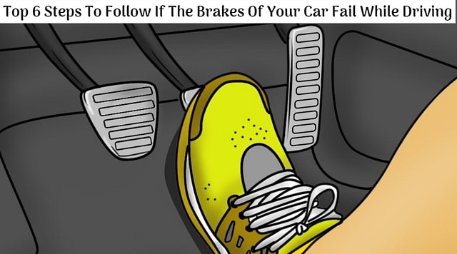 Top Six Steps You Need To Follow If The Brakes Of Your Car Fail While  Driving -