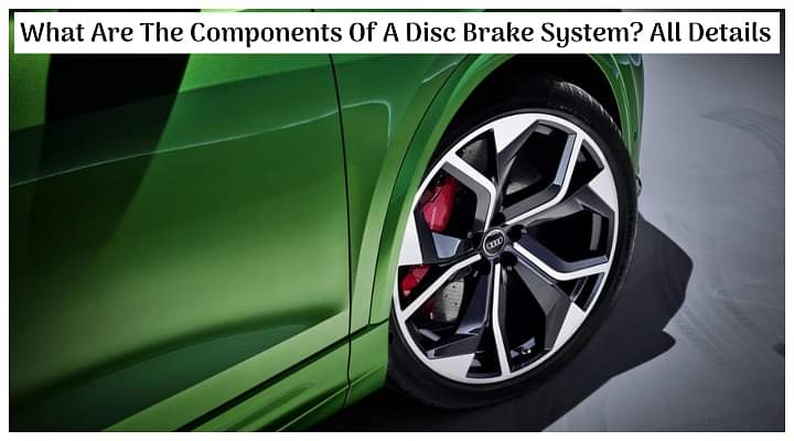 Wanna Know What Are The Components Of A Disc Brake System? Here Are All The Details