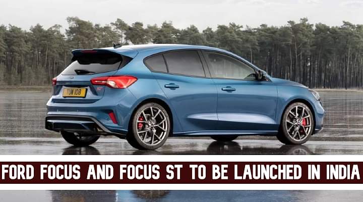 Ford Focus And Focus ST To Be Launched In India - Now Confirmed! Ford Focus And Focus ST To Be Launched In India - Now Confirmed!