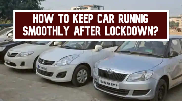 How To Keep A Car Running Smoothly After The Lockdown? How To Keep A Car Running Smoothly After The Lockdown?