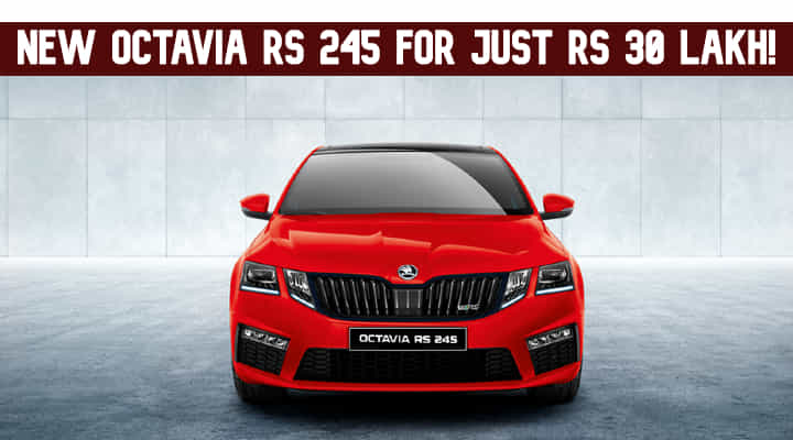 Buy A New Skoda Octavia RS 245 For Just Rs 30 Lakh! Buy A New Skoda Octavia RS 245 For Just Rs 30 Lakh!