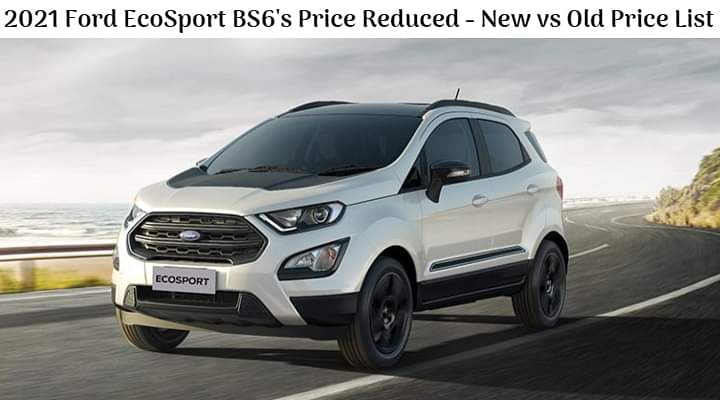 2021 Ford EcoSport BS6's Price Reduced - Check Out The New vs Old Price List