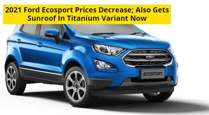 2021 Ford Ecosport Is Now Cheaper And Comes With Sunroof In Titanium