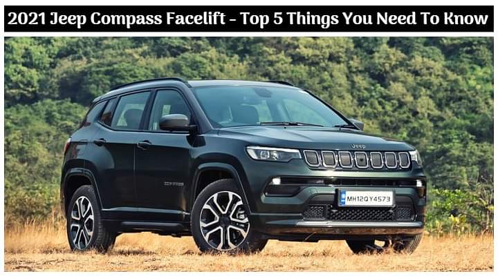 Top Five Things You Need To Know About The 2021 Jeep Compass Facelift; Bookings Open - All Details