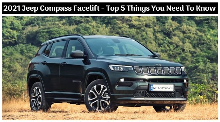 Top Five Things You Need To Know About The 2021 Jeep Compass Facelift; Bookings Open - All Details